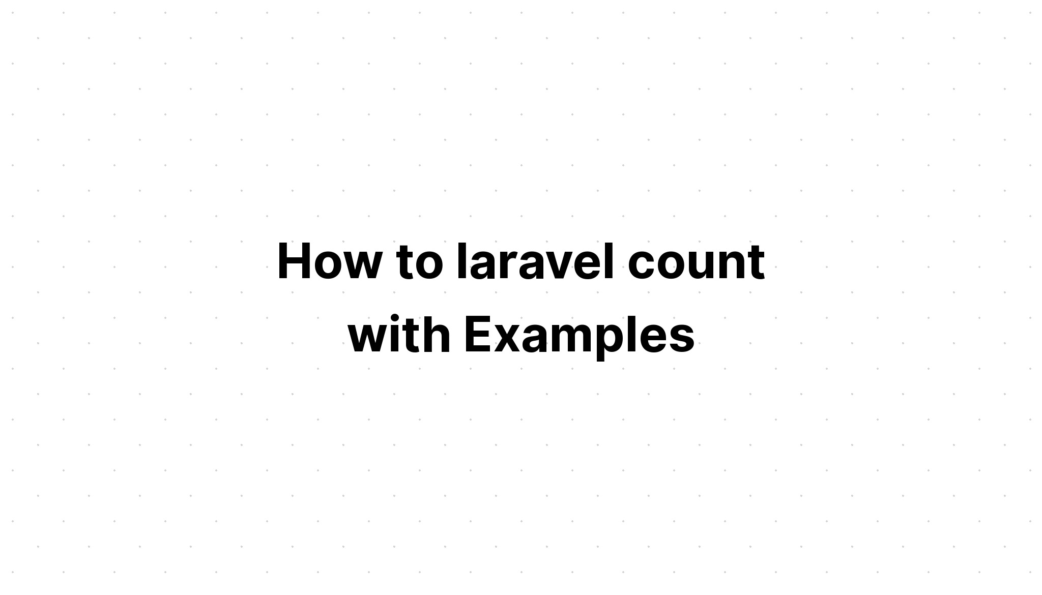 Cách đếm laravel với các ví dụ